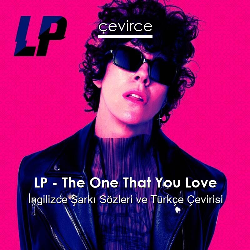 LP – The One That You Love İngilizce Sözleri Türkçe Anlamları