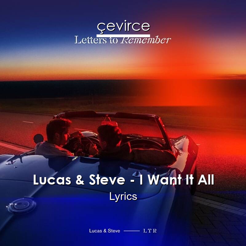 Lucas & Steve – I Want It All Lyrics