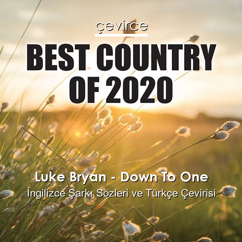 Luke Bryan – Down To One İngilizce Sözleri Türkçe Anlamları