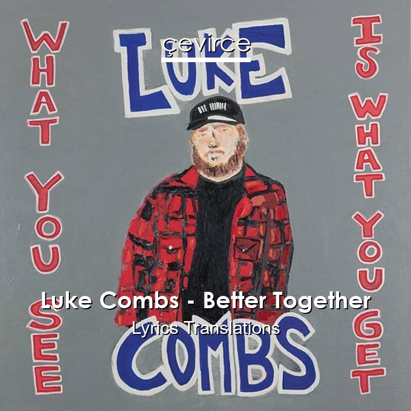 Luke Combs – Better Together Lyrics