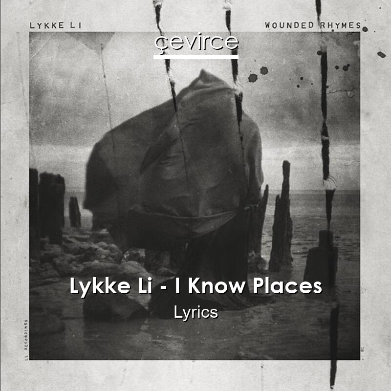 Lykke Li – I Know Places Lyrics