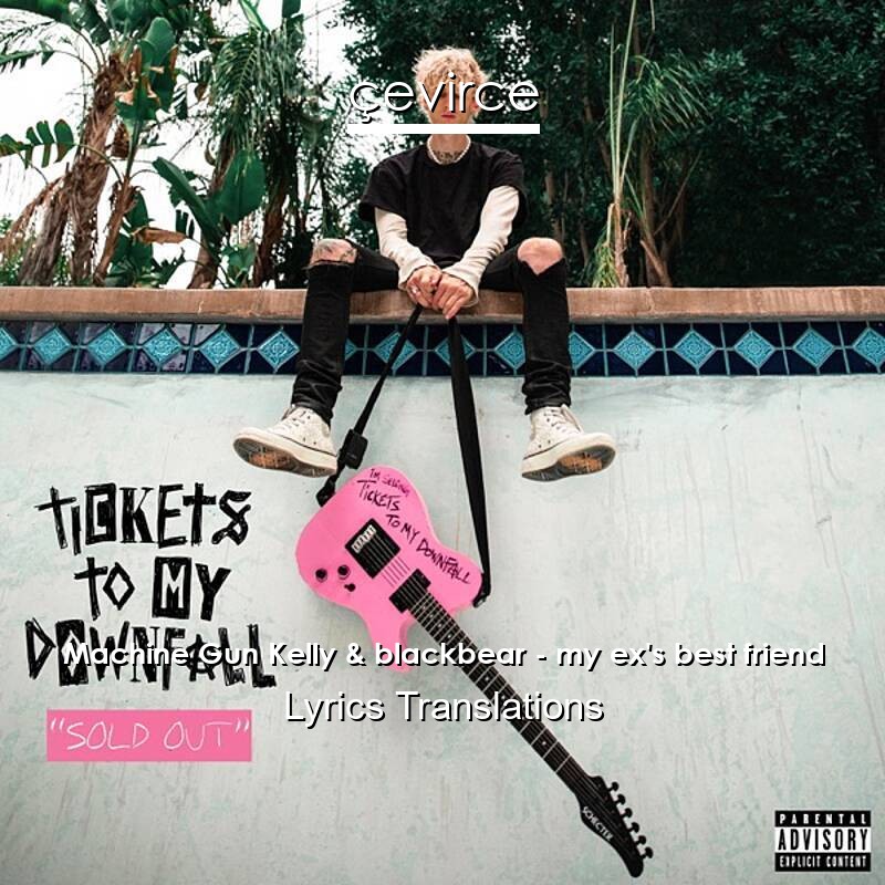 Machine Gun Kelly & blackbear – my ex’s best friend Lyrics