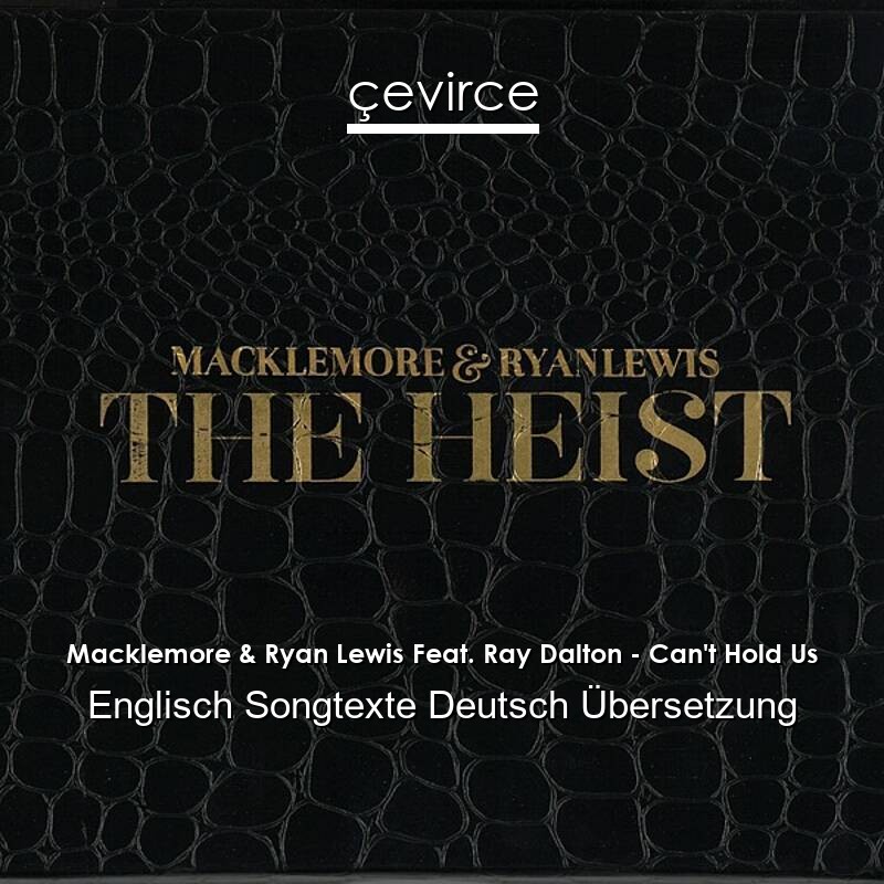 Macklemore & Ryan Lewis Feat. Ray Dalton – Can’t Hold Us Englisch Songtexte Deutsch Übersetzung