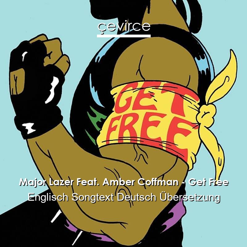 Major Lazer Feat. Amber Coffman – Get Free Englisch Songtext Deutsch Übersetzung