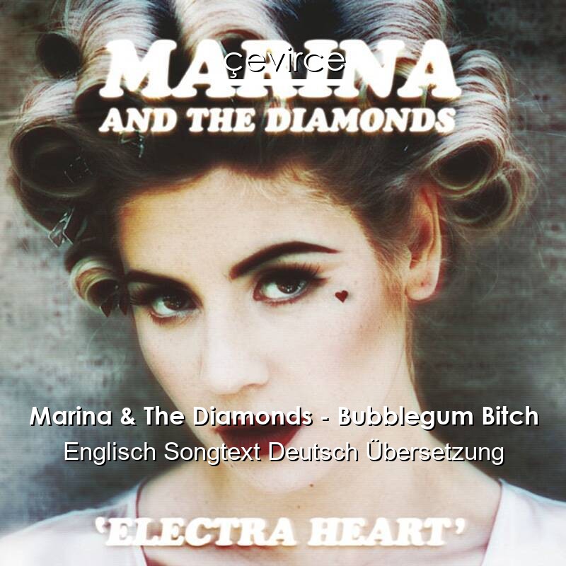 Marina & The Diamonds – Bubblegum Bitch Englisch Songtext Deutsch Übersetzung