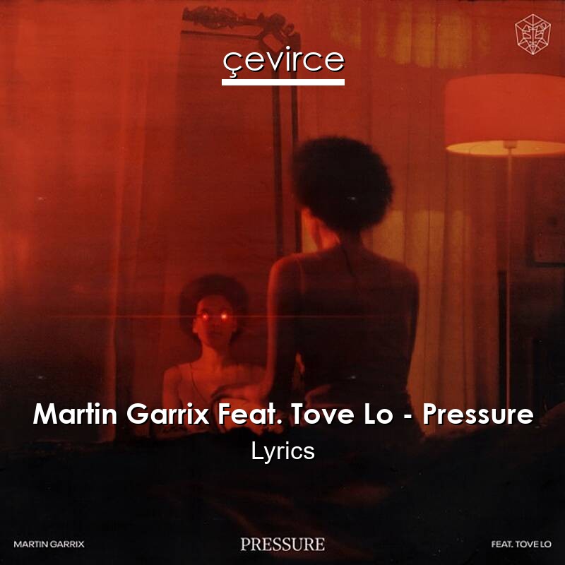 Martin Garrix Feat. Tove Lo – Pressure Lyrics