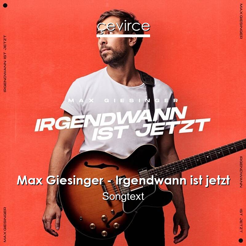 Max Giesinger – Irgendwann ist jetzt Songtext