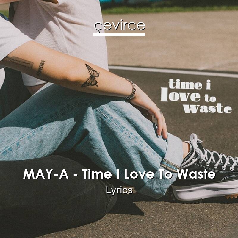 MAY-A – Time I Love To Waste Lyrics