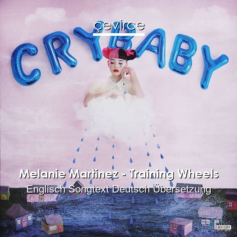 Melanie Martinez – Training Wheels Englisch Songtext Deutsch Übersetzung