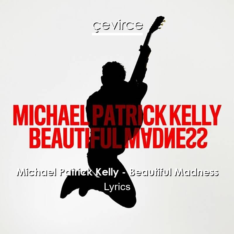 Michael Patrick Kelly – Beautiful Madness Lyrics