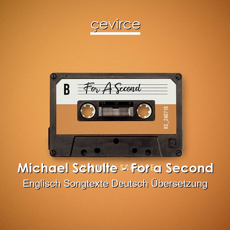 Michael Schulte – For a Second Englisch Songtexte Deutsch Übersetzung