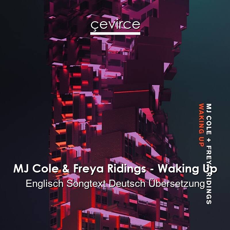 MJ Cole & Freya Ridings – Waking Up Englisch Songtext Deutsch Übersetzung