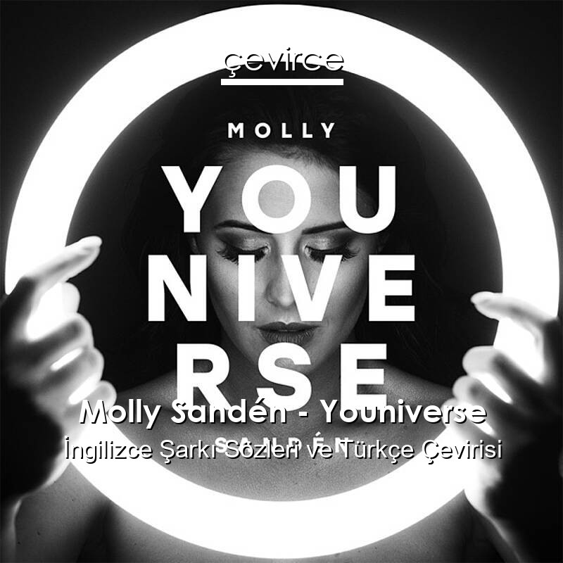 Molly Sandén – Youniverse İngilizce Sözleri Türkçe Anlamları