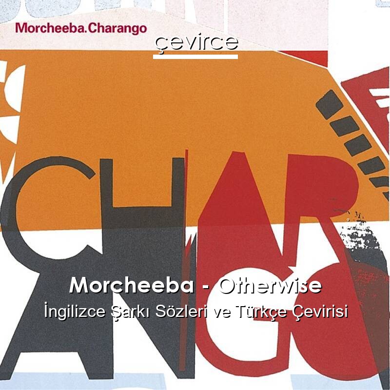 Morcheeba – Otherwise İngilizce Sözleri Türkçe Anlamları