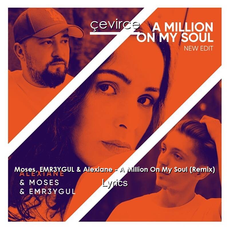 Moses, EMR3YGUL & Alexiane – A Million On My Soul (Remix) Lyrics