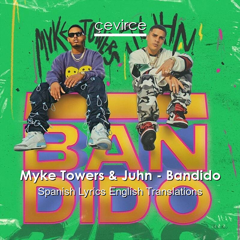 Myke Towers & Juhn – Bandido Spanish Lyrics English Translations