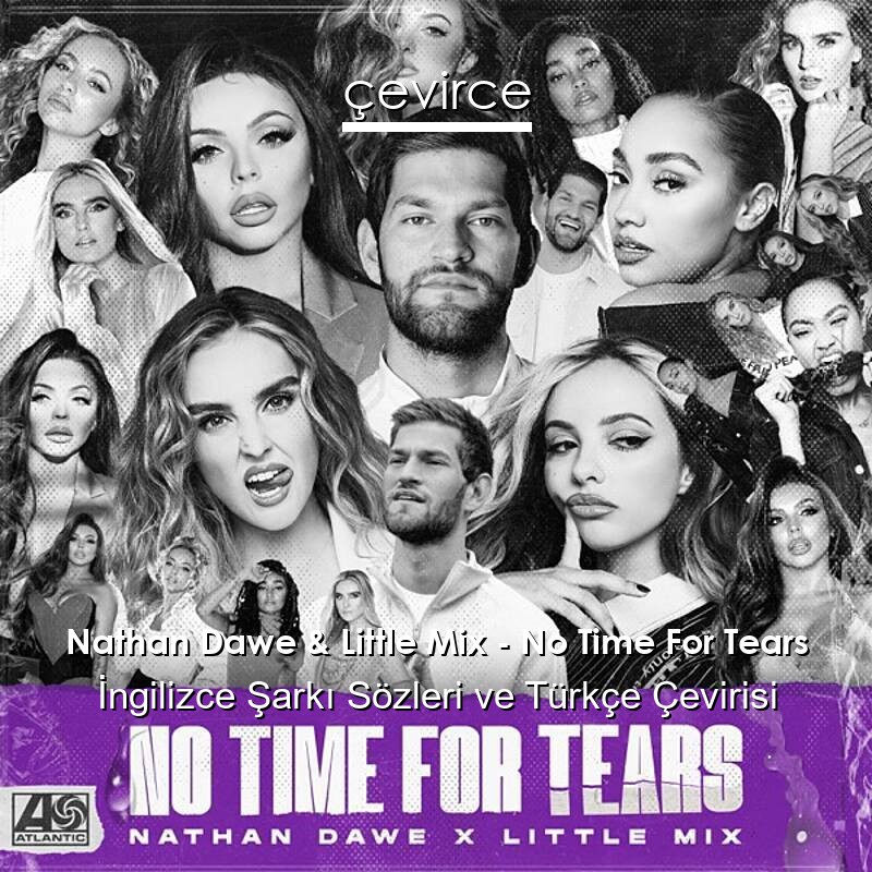 Nathan Dawe & Little Mix – No Time For Tears İngilizce Sözleri Türkçe Anlamları