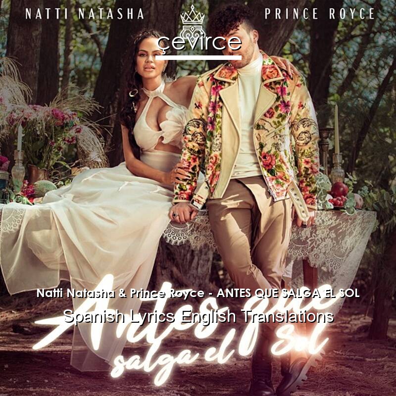 Natti Natasha & Prince Royce – ANTES QUE SALGA EL SOL Spanish Lyrics English Translations