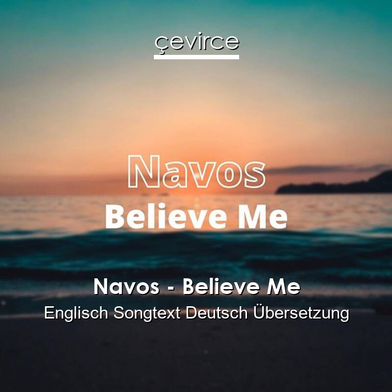 Navos – Believe Me Englisch Songtext Deutsch Übersetzung