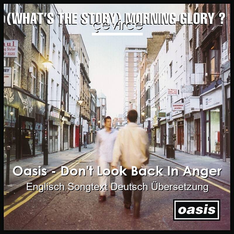 Oasis – Don’t Look Back In Anger Englisch Songtext Deutsch Übersetzung