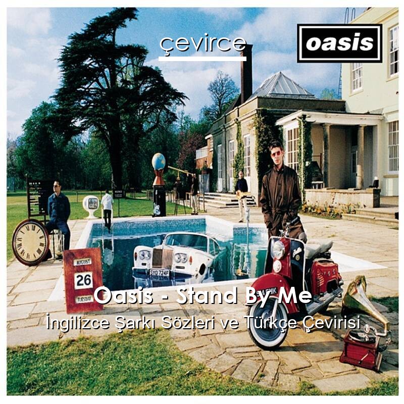 Oasis – Stand By Me İngilizce Sözleri Türkçe Anlamları