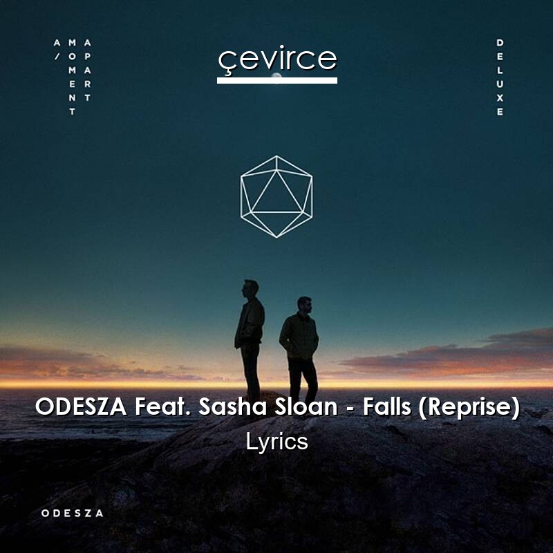 ODESZA Feat. Sasha Sloan – Falls (Reprise) Lyrics