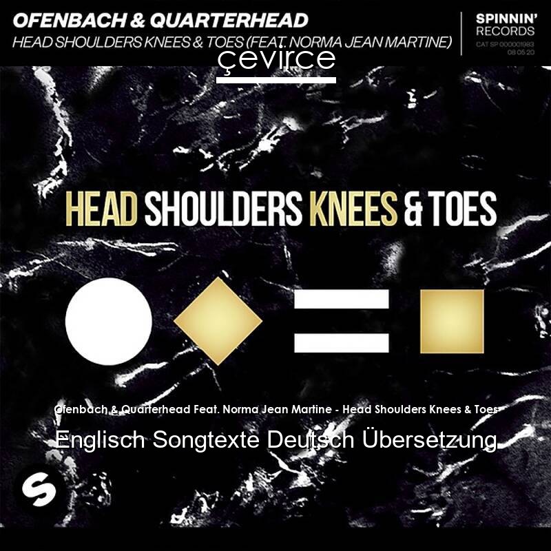 Ofenbach & Quarterhead Feat. Norma Jean Martine – Head Shoulders Knees & Toes Englisch Songtexte Deutsch Übersetzung