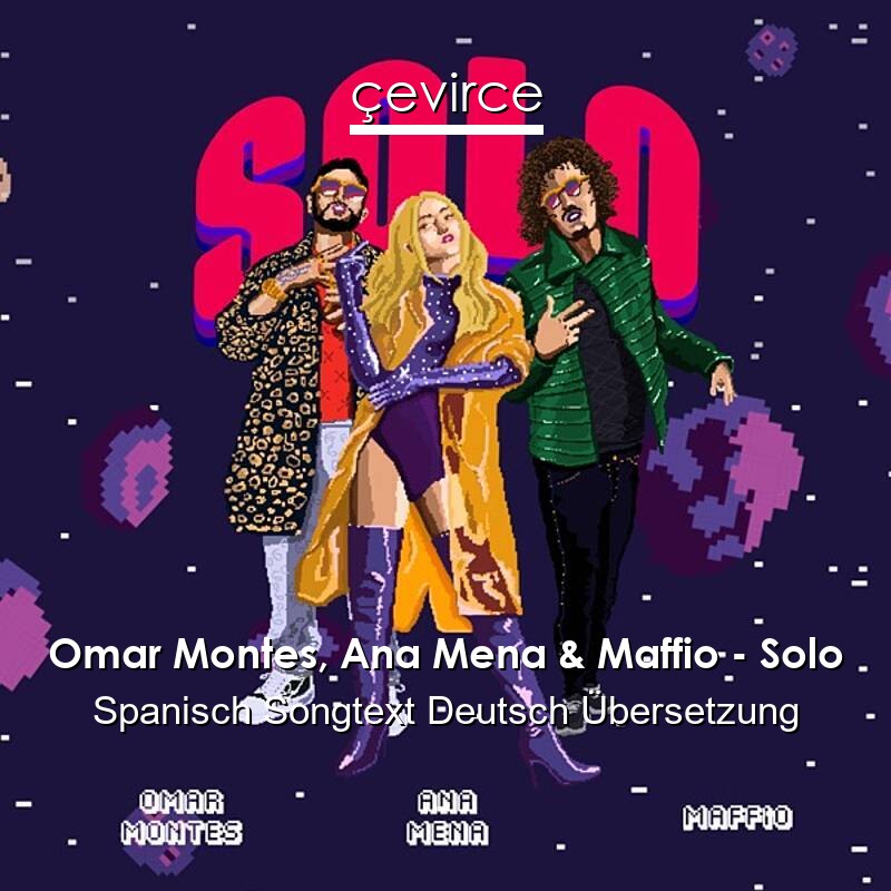 Omar Montes, Ana Mena & Maffio – Solo Spanisch Songtext Deutsch Übersetzung