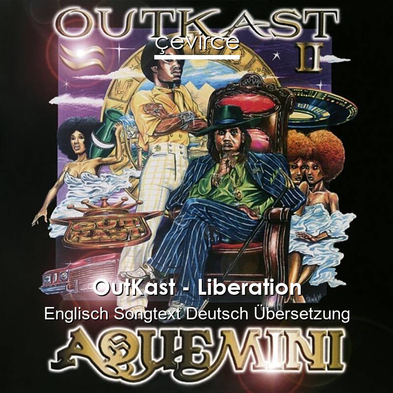 OutKast – Liberation Englisch Songtext Deutsch Übersetzung