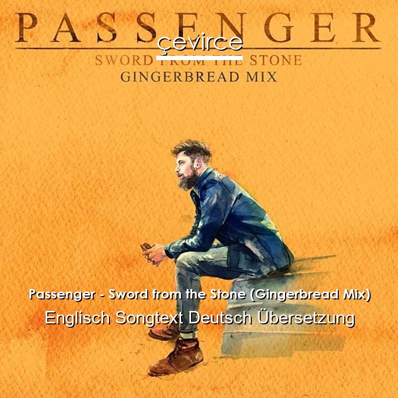 Passenger – Sword from the Stone (Gingerbread Mix) Englisch Songtext Deutsch Übersetzung