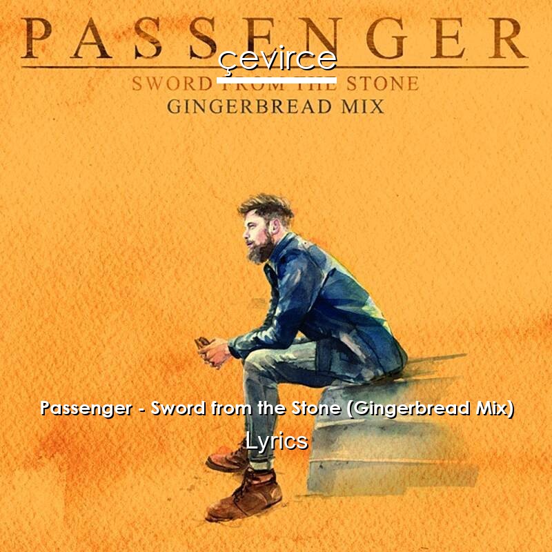 Passenger – Sword from the Stone (Gingerbread Mix) Lyrics