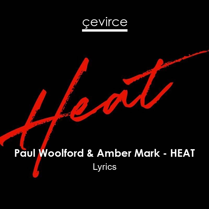 Paul Woolford & Amber Mark – HEAT Lyrics