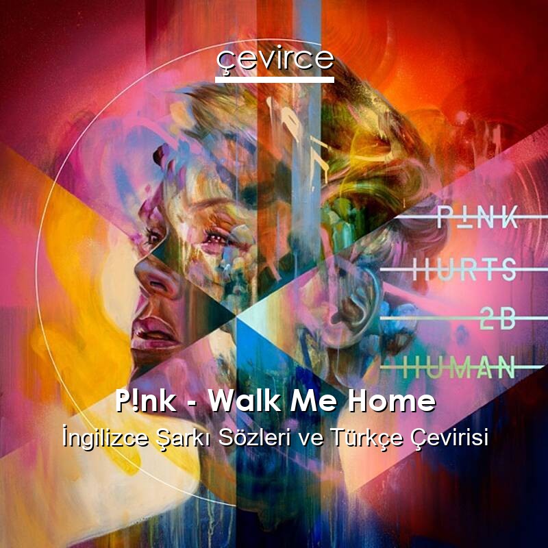 P!nk – Walk Me Home İngilizce Sözleri Türkçe Anlamları