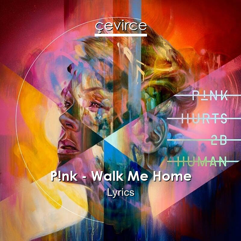 P!nk – Walk Me Home Lyrics