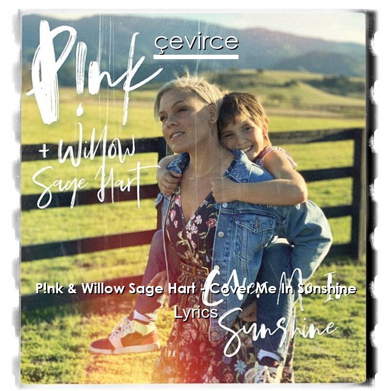 P!nk & Willow Sage Hart – Cover Me In Sunshine Lyrics