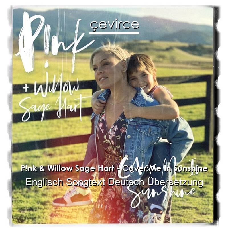 P!nk & Willow Sage Hart – Cover Me In Sunshine Englisch Songtext Deutsch Übersetzung