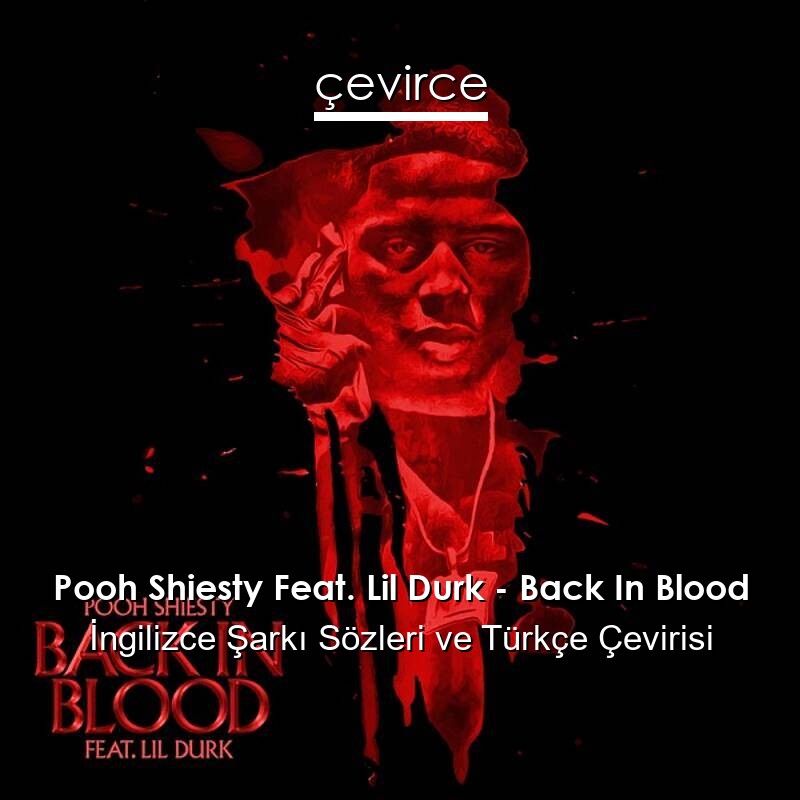 Pooh Shiesty Feat. Lil Durk – Back In Blood İngilizce Sözleri Türkçe Anlamları