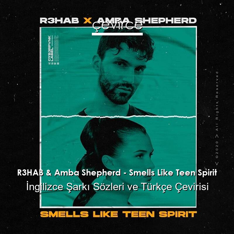 R3HAB & Amba Shepherd – Smells Like Teen Spirit İngilizce Sözleri Türkçe Anlamları