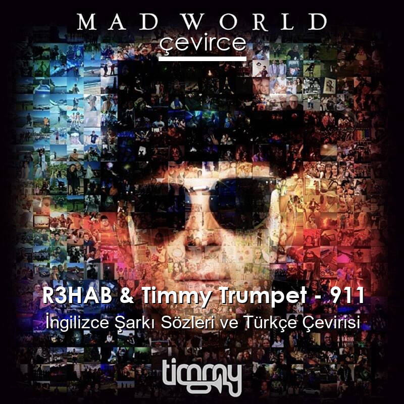 R3HAB & Timmy Trumpet – 911 İngilizce Sözleri Türkçe Anlamları