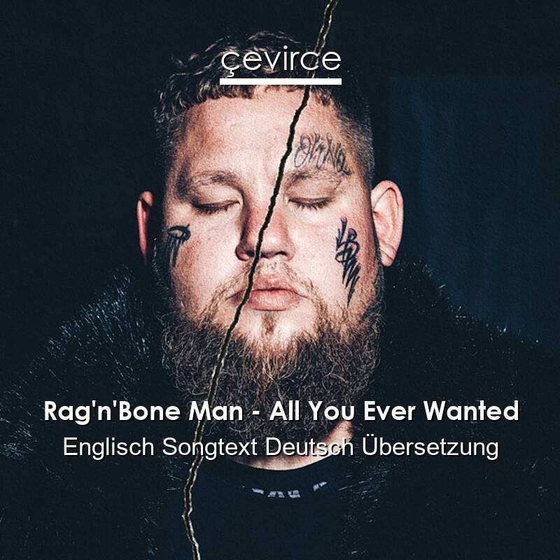 Rag’n’Bone Man – All You Ever Wanted Englisch Songtext Deutsch Übersetzung