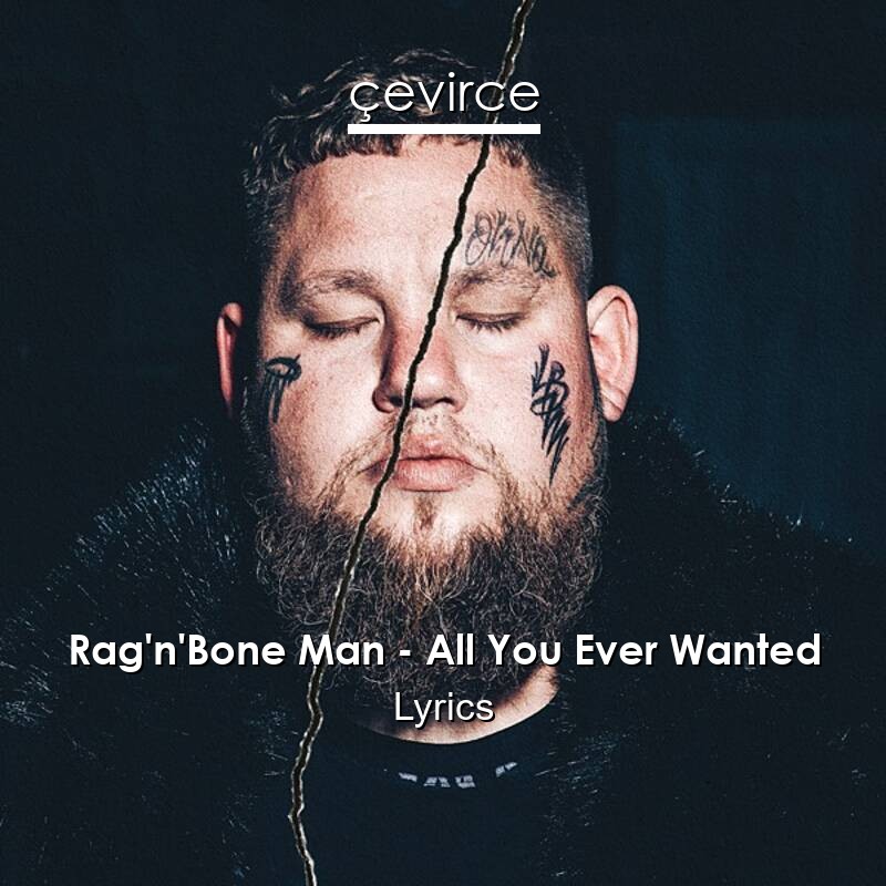 Rag’n’Bone Man – All You Ever Wanted Lyrics