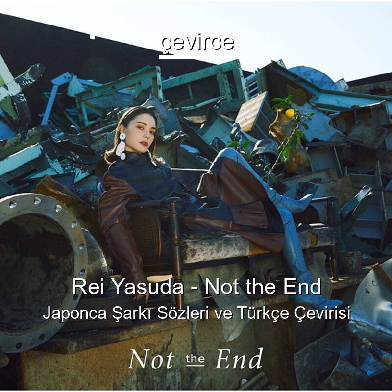 Rei Yasuda – Not the End Japonca Sözleri Türkçe Anlamları