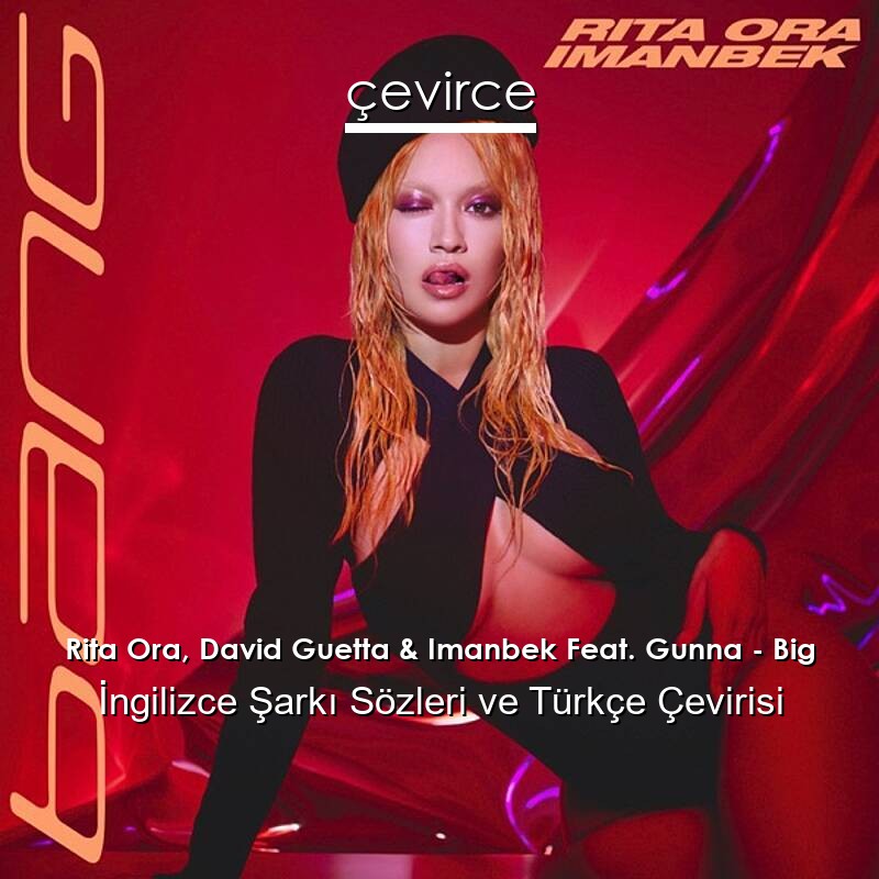 Rita Ora, David Guetta & Imanbek Feat. Gunna – Big İngilizce Sözleri Türkçe Anlamları