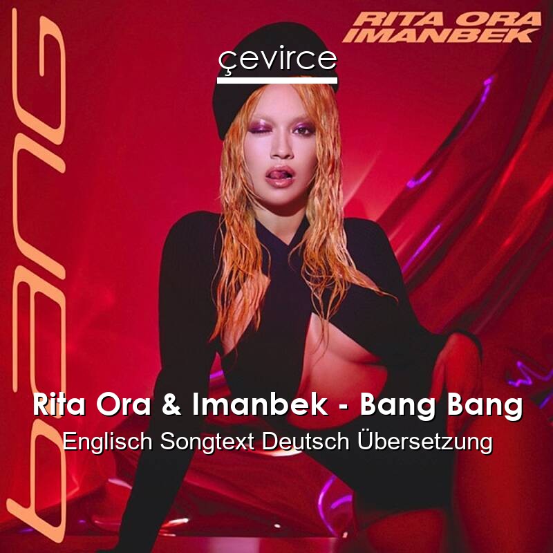 Rita Ora & Imanbek – Bang Bang Englisch Songtext Deutsch Übersetzung