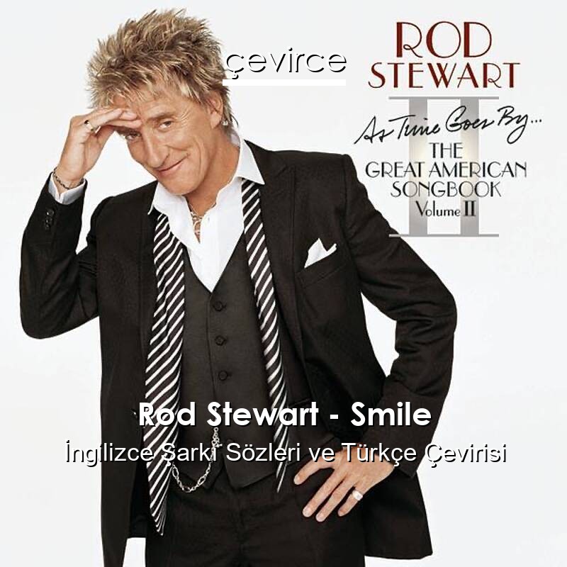 Rod Stewart – Smile İngilizce Sözleri Türkçe Anlamları