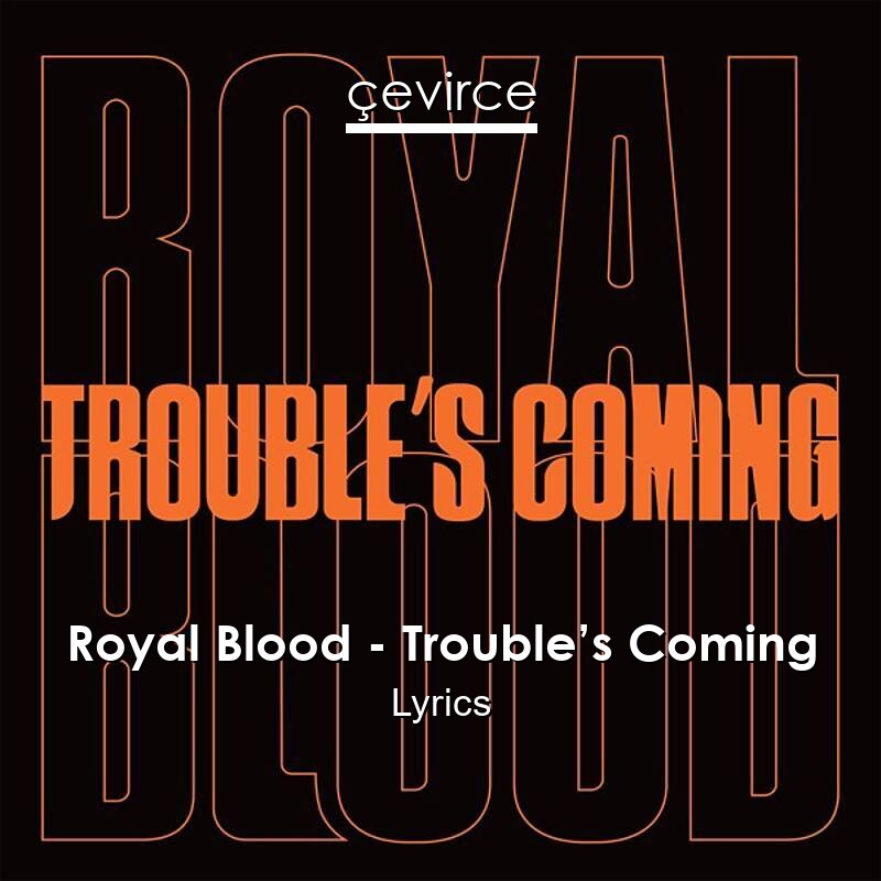 Royal Blood – Trouble’s Coming Lyrics