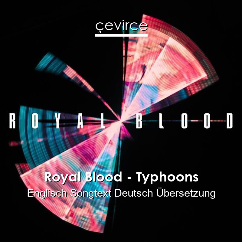 Royal Blood – Typhoons Englisch Songtext Deutsch Übersetzung