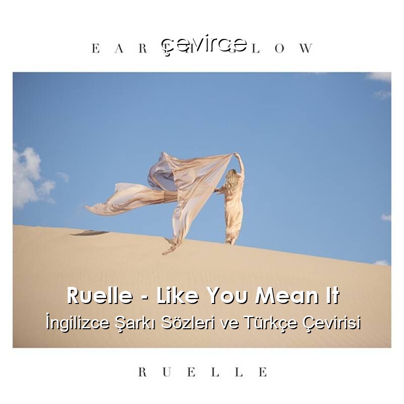 Ruelle – Like You Mean It İngilizce Sözleri Türkçe Anlamları