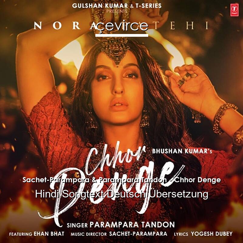 Sachet-Parampara & Parampara Tandon – Chhor Denge Hindi Songtext Deutsch Übersetzung