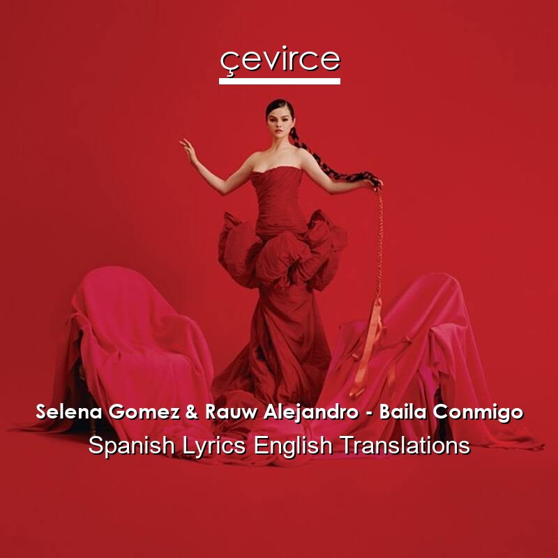 Selena Gomez & Rauw Alejandro – Baila Conmigo Spanish Lyrics English Translations